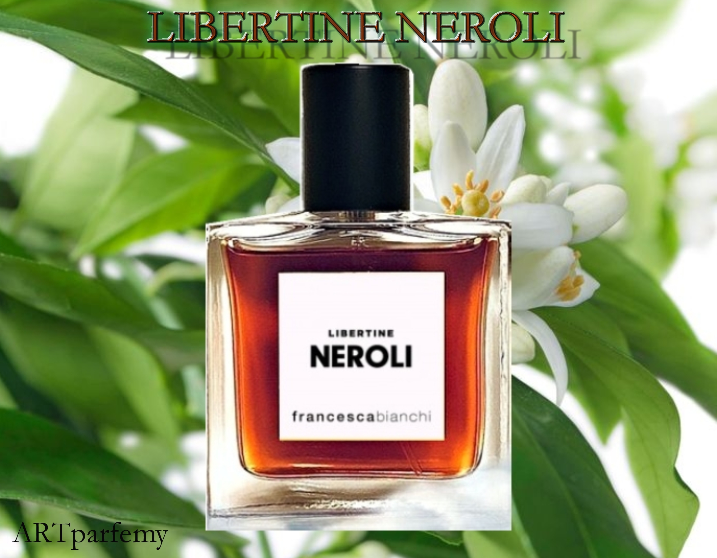 LIBERTINE NEROLI - FRANCESCA BIANCHI